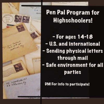 Pen pal program for high schoolers! For ages 14-18. US and international. Sending physical letters through the mail. Safe environment for all parties. DM for info to participate!